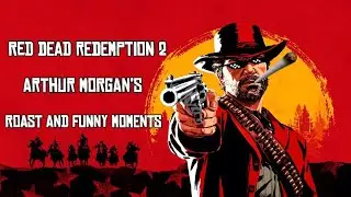 RDR2 | Arthur Morgan’s Roast And Funny Moments