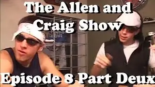 The Allen and Craig Show: Episode 8 Part Deux