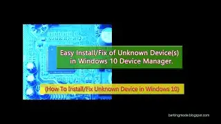 The Easy Install/Fix of Unknown Device(s) in Windows 10 Device Manager by Barkingmode.