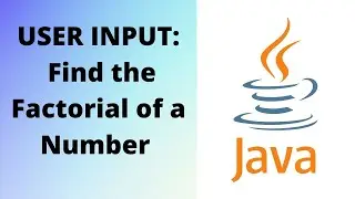 Java Programming - Find the Factorial of a Number | User Input