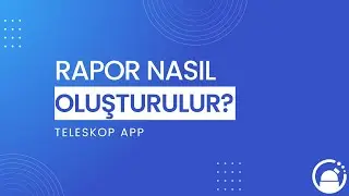 Rapor Nasıl Oluşturulur? / Detaylı Rapor Nasıl Oluşturulur?