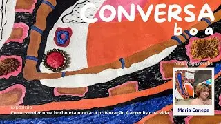 Como vender uma borboleta morta - Nina Veiga recebe Maria Canepa para uma Conversa Boa