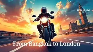 Eros in Love - From Bangkok to London | Epic Journey of Freedom and Adventure