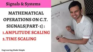 Signals & Systems[SS]: L11:Mathematical Operations on C.T. Scaling[Part-1]: Amplitude & Time scaling