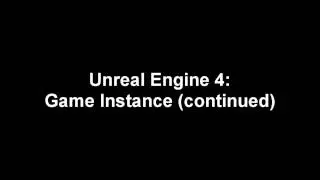 Unreal Engine 4 Game instance (continued)