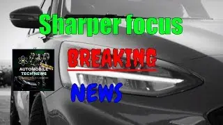 Sharper focus: Ford Teases a next-generation compact with diminished U.S. Presence. | Tech news 2018