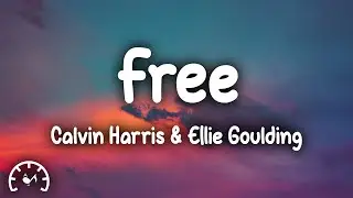 Calvin Harris & Ellie Goulding - Free (Lyrics)