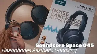 aesthetic unboxing Soundcore Space Q45 headphones 🎧