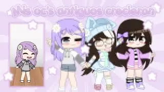 Mis antiguos oc's crecieron 😱