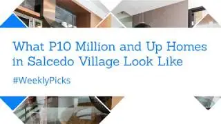 WeeklyPicks: What P10 Million and Up Homes in Salcedo Village Look Like