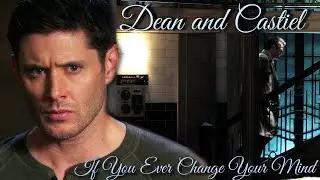 Dean and Castiel - If You Ever Change Your Mind