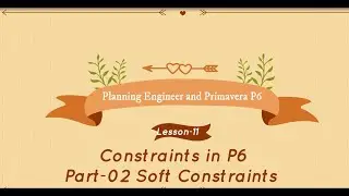 Constraints (Soft Constraints) in Primavera P6  - Part-02 of Lesson -11