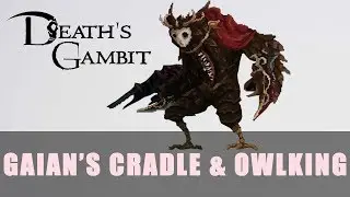 Death's Gambit: Gaian's Cradle & Owlking Guide