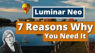 Still on the fence about Luminar Neo? Here are 7 reasons why you NEED to get it now!