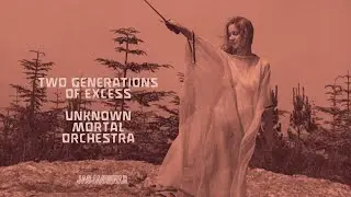 Unknown Mortal Orchestra - Two Generations of Excess (Official Audio)