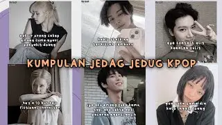 KUMPULAN JEDAG JEDUG TEKS KPOP TERBARU || SERU DAN KEREN || PART 6✨