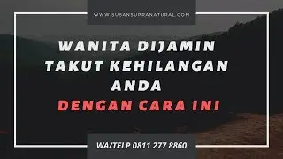 Bagaimana Cara Membuat Wanita Selalu Lengket dan Takut Kehilangan Anda