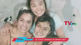 LAS CHICAS TERREMOTO EN SEMANA SANTA