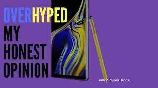 Samsung Galaxy Note 9 - My honest opinion