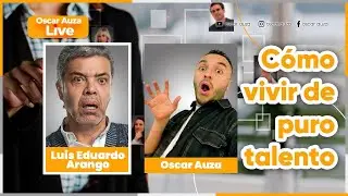 Cómo Vivir de Puro Talento | Invitado Luis Eduardo Arango | Actor Colombiano | Oscar Auza