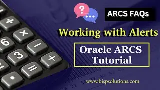 Oracle ARCS Working with Alerts | Oracle ARCS FAQs | Oracle ARCS interview Questions | BISP EPM ARCS