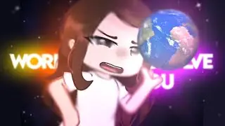 🌍💥 World dont revolve around you 💥🌍 Gacha trend/meme (não flopa se não eu choro 😭☠️)