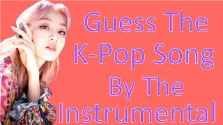 Guess The K-Pop Song By The Instrumental | 2020 Songs Edition