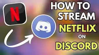 How to stream Netflix on Discord - Easy Tutorial