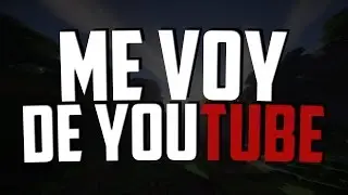 ME VOY DE YOUTUBE.