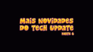 Mais Novidades do Tech Update - Parte 6