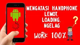 MENGATASI HANDPHONE LEMOT | cara mengatasi hp lag banget