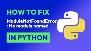 How to fix ModuleNotFoundError: No module named in Python