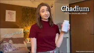 Introducing Chadium, The Only Medicine for the Chronically Online!
