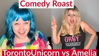 OMG! TorontoUnicorn vs Amelia in an unscripted comedy roast