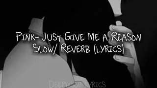 Pink- Just give me a reason (Slow/ Reverb) Lyrics