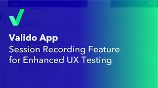 Valido App - Session Recording Feature for Enhanced UX Testing