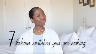 7 BIGGEST Fashion Mistakes & How To Fix Them