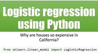 How to Use Logistic Regression to Classify Expensive Houses in California
