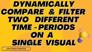 Dynamically Compare & Filter 2 Different Time Periods on a Single Visual | Custom Time Periods
