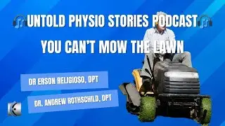 Untold Physio Stories Podcast - You Can't Mow the Lawn
