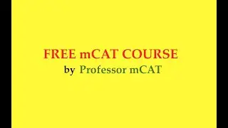 Welcome to Professor mCAT free mCAT course