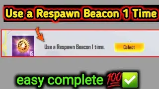 Use a Respawn Beacon 1 time