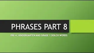 PHRASES PART 8 | PRE-KINDERGARTEN, KINDERGARTEN, AND GRADE 1 DOLCH SIGHT WORDS