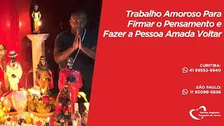 Trabalho Amoroso Para Firmar o Pensamento e Fazer a Pessoa Amada Voltar