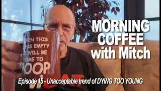 MORNING COFFEE with Mitch E15 - Unacceptable trend of DYING TOO YOUNG