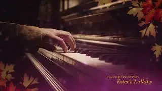 Peaceful Piano Music | Homemade Soundtracks - Ester's Lullaby