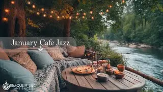 January Cafe Jazz | Gentle Jazz of Outdoor Cafe by the Tranquil River for a Peaceful & Positive Mood