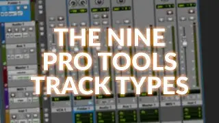 The Nine Pro Tools Track Types