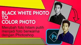 CHANGING BLACK  WHITE  PHOTOS TO COLOR PHOTOS | MENGUBAH FOTO HITAM PUTIH MENJADI FOTO BERWARNA