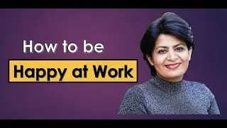How to be Happy at Work? - 5 tips to being happy at your job
